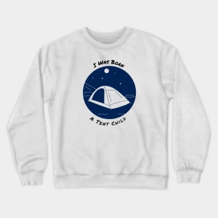 I was born a tent child Crewneck Sweatshirt